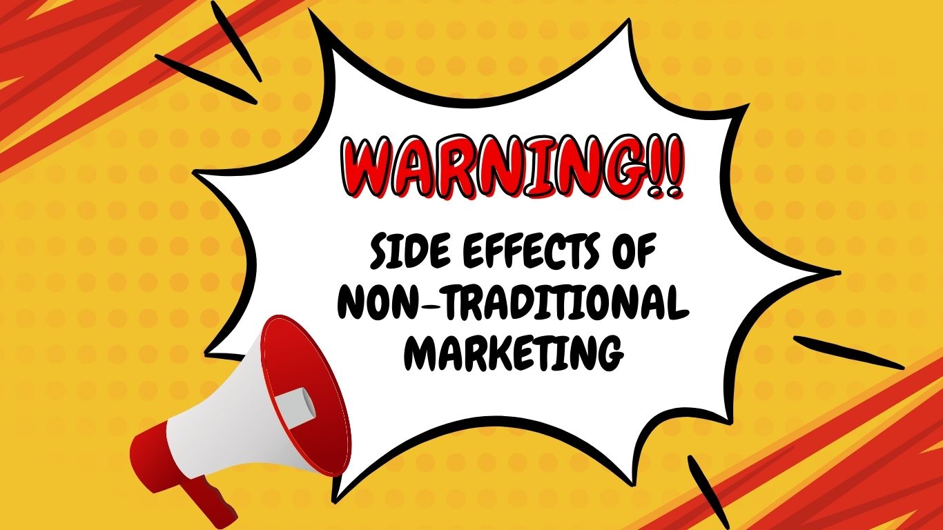 Warning: May Cause Increased Brand Awareness & Customer Love (Side Effects Of Non-Traditional Marketing)